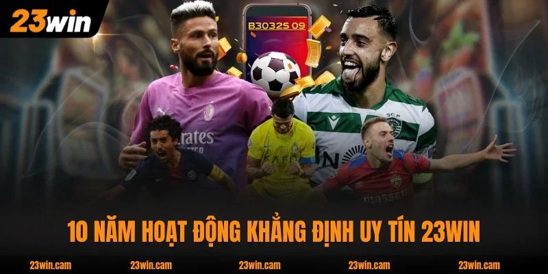 10 năm hoạt động khẳng định uy tín 23WIN