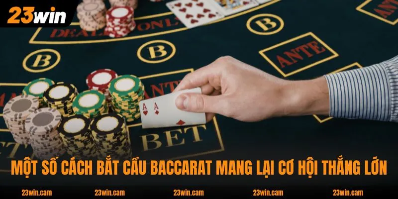 Một số cách bắt cầu Baccarat mang lại cơ hội thắng lớn
