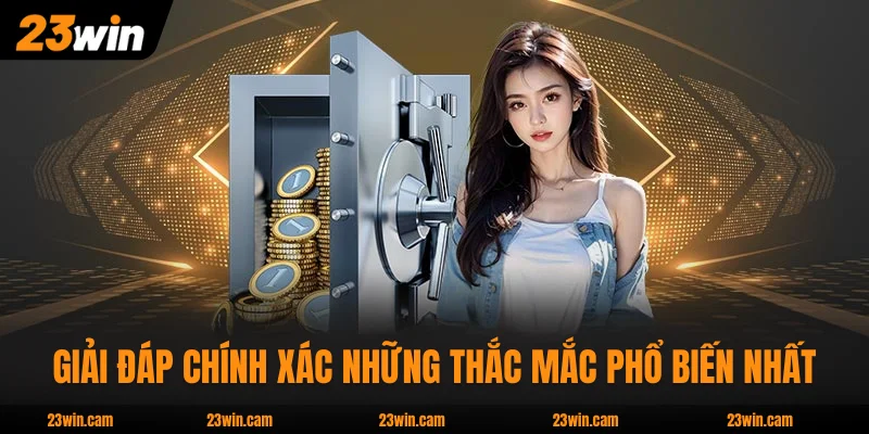 Giải đáp chính xác những thắc mắc phổ biến nhất