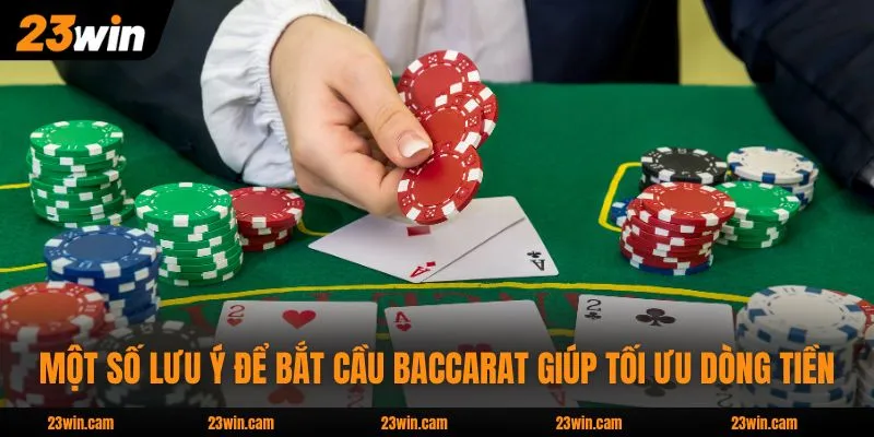 Một số lưu ý để bắt cầu Baccarat giúp tối ưu dòng tiền