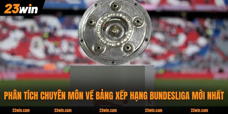Phân tích chuyên môn về bảng xếp hạng Bundesliga mới nhất
