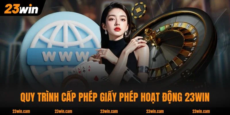 Quy trình cấp phép giấy phép hoạt động 23WIN