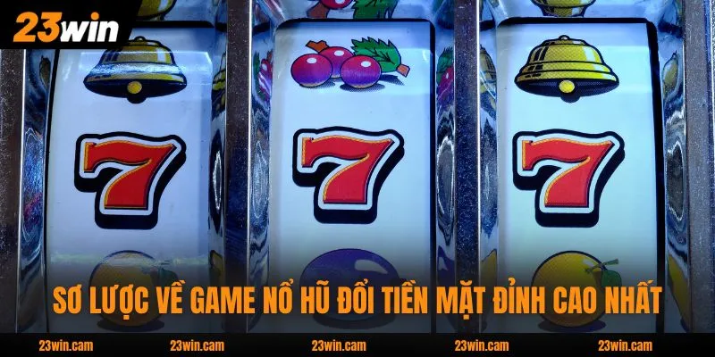 Sơ lược về game nổ hũ đổi tiền mặt đỉnh cao nhất
