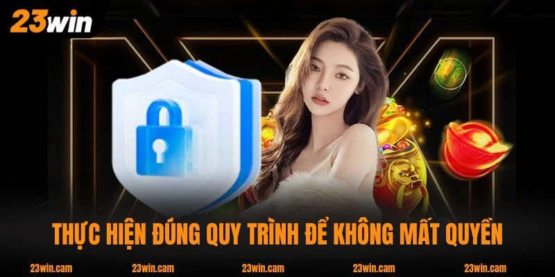 Thực hiện đúng quy trình để không mất quyền  