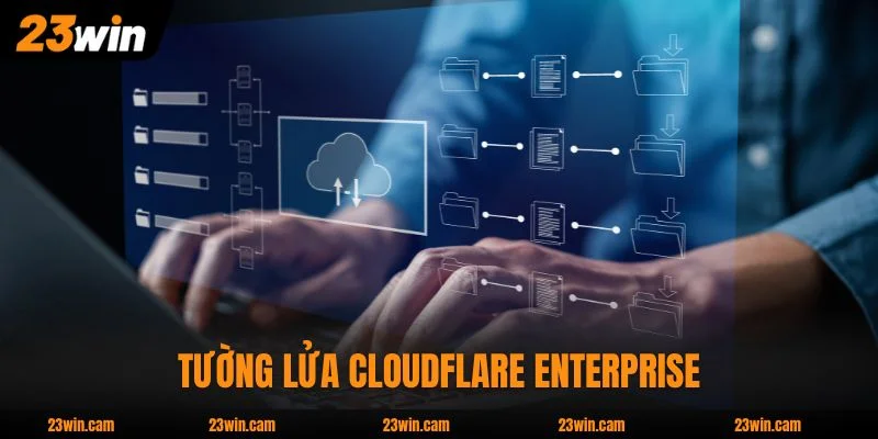 Tường lửa Cloudflare Enterprise bảo vệ 24/7